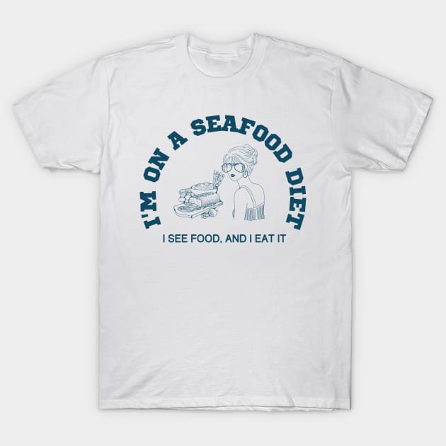 I'm on a seafood diet, I see food and I eat it T-Shirt by FashionPulse